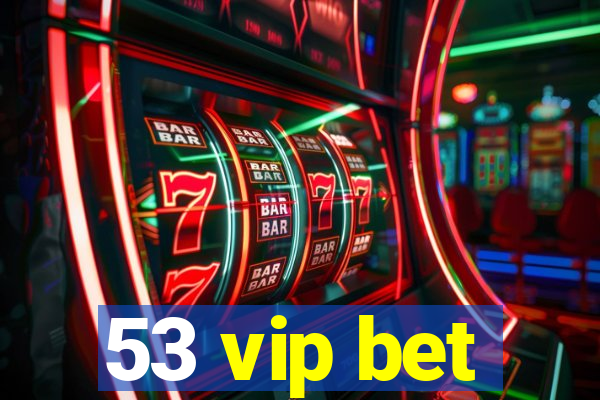 53 vip bet